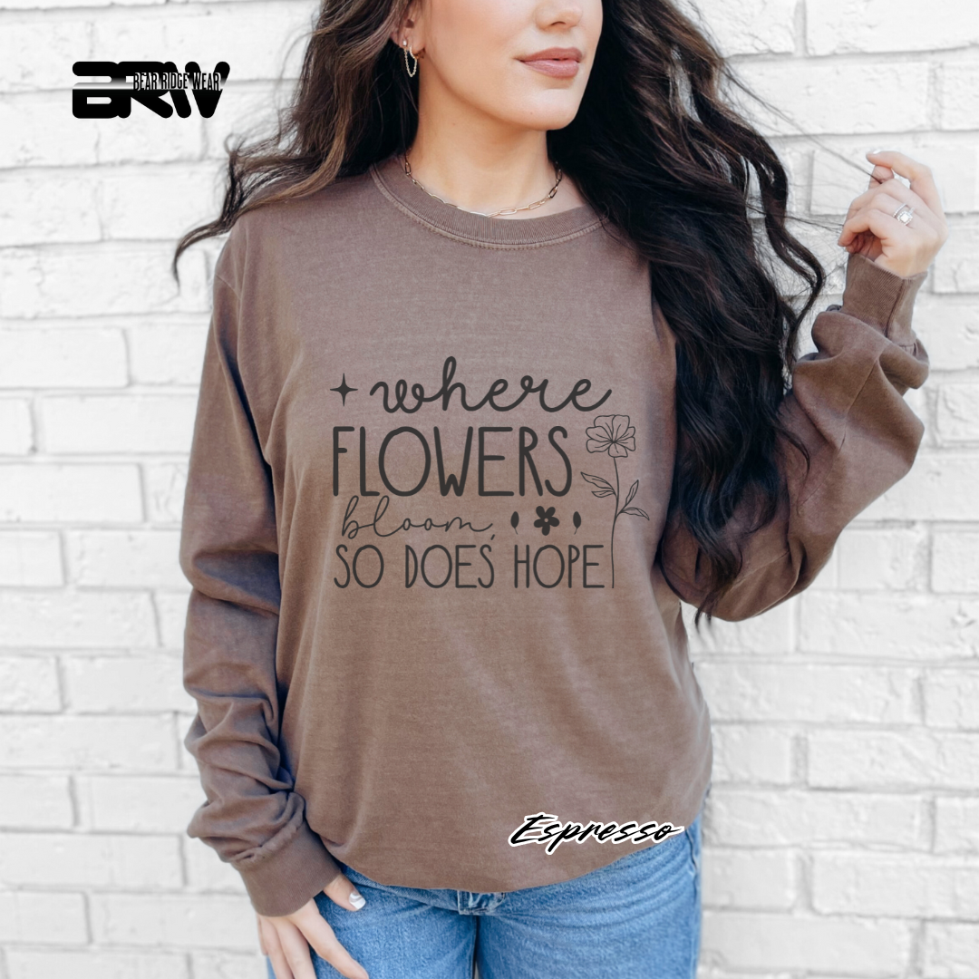 "Where Flowers Bloom, So Does Hope" Long Sleeve Tee