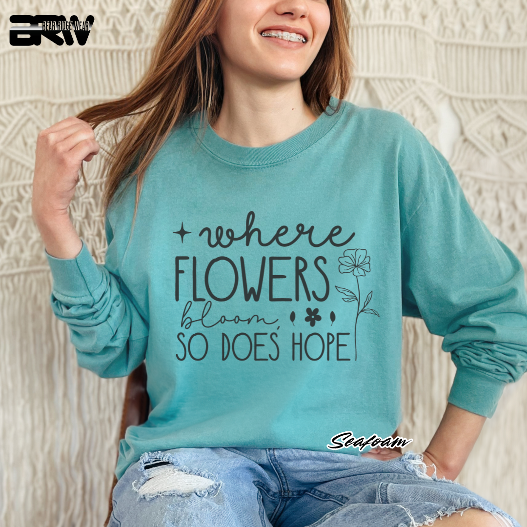 "Where Flowers Bloom, So Does Hope" Long Sleeve Tee