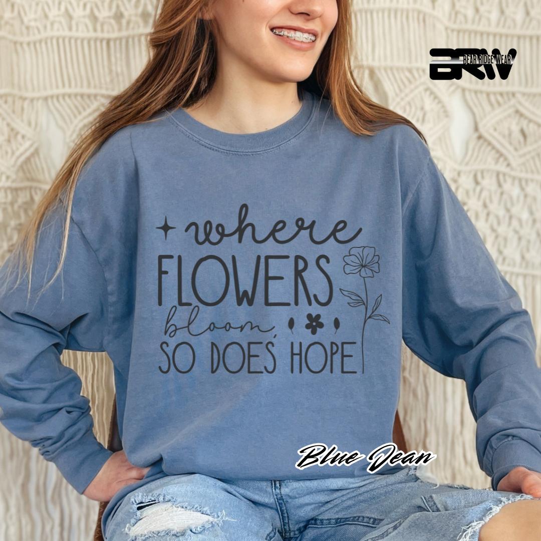 "Where Flowers Bloom, So Does Hope" Long Sleeve Tee