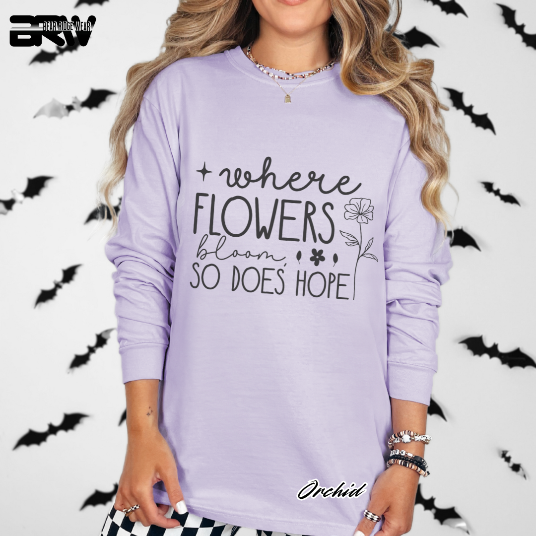 "Where Flowers Bloom, So Does Hope" Long Sleeve Tee