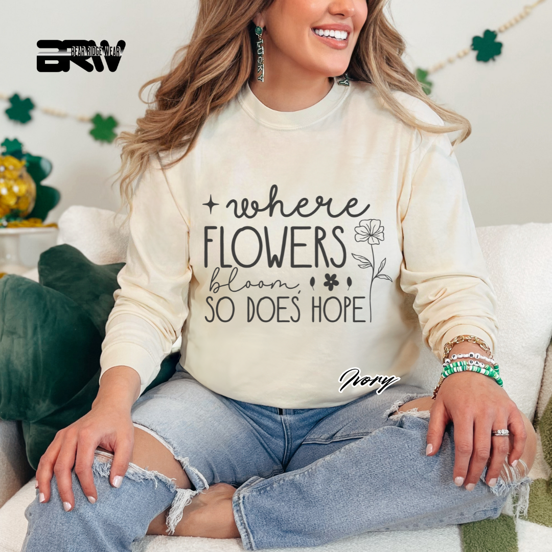 "Where Flowers Bloom, So Does Hope" Long Sleeve Tee