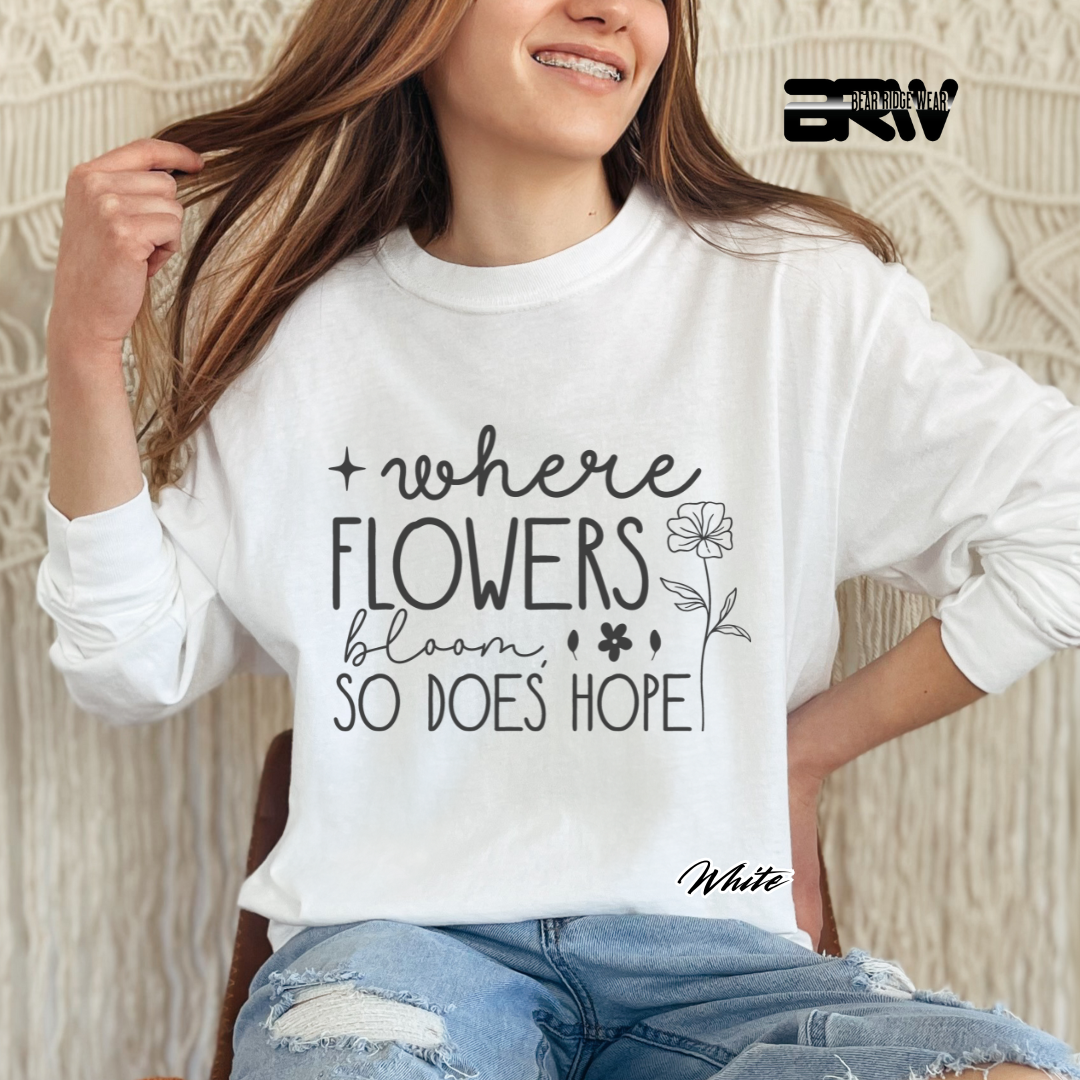 "Where Flowers Bloom, So Does Hope" Long Sleeve Tee